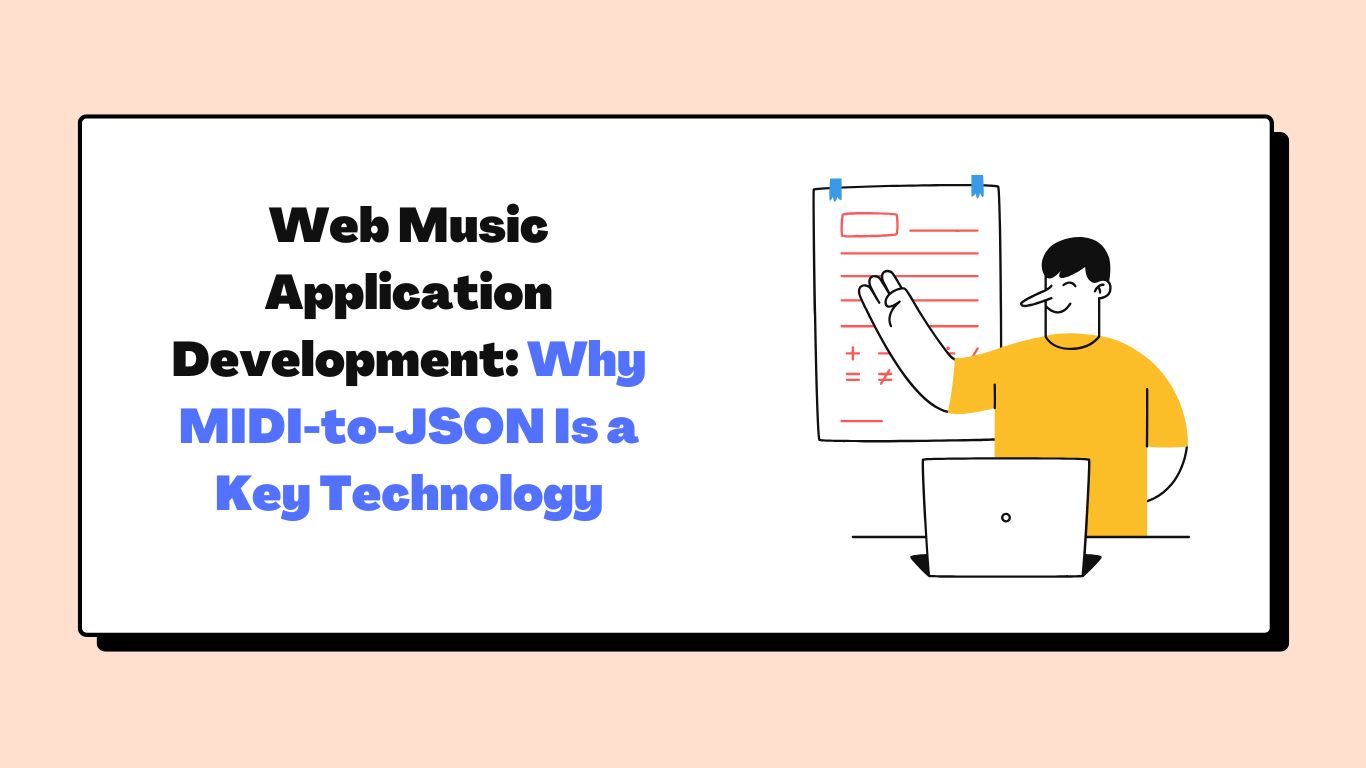 Web Music Application Development: Why MIDI-to-JSON Is a Key Technology